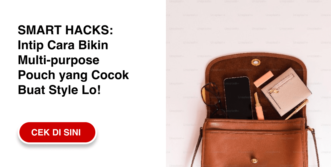 SMART HACKS: Intip Cara Bikin Multi-purpose Pouch yang Cocok Buat Style Lo! [ CEK DI SINI >> ]