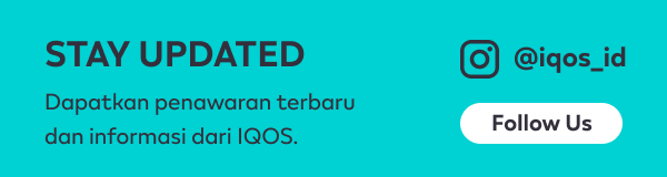 Stay Updated - Dapatkan penawaran dan informasi terbaru dari IQOS [@iqos_id]