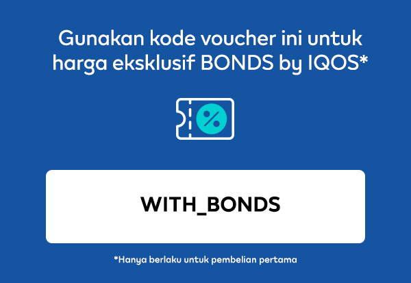 Gunakan kode voucher ini untuk harga eksklusif BONDS by IQOS* [WITH_BONDS] - *Hanya berlaku untuk pembelian pertama